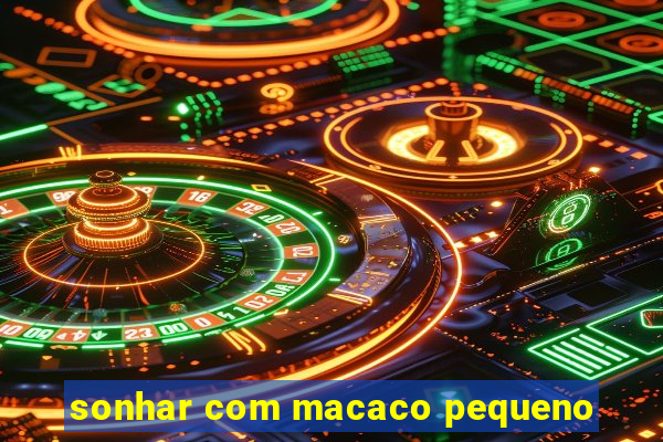 sonhar com macaco pequeno